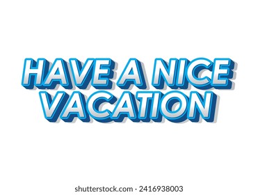 Have a nice vacation. Text effect design in 3d style with eye catching color
