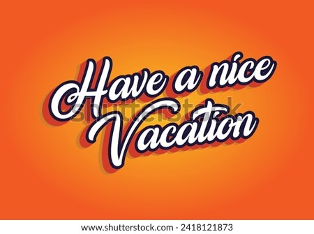 Have a nice vacation. Text effect design in 3d style with eye catching color