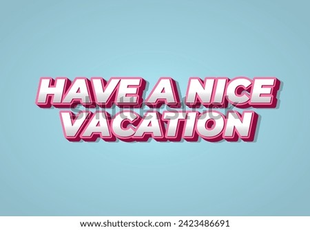 Have a nice vacation. Text effect design in 3d style with eye catching color