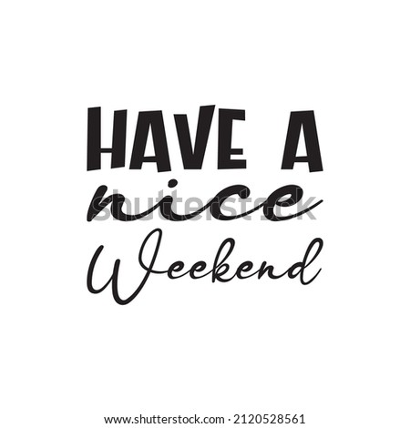 have a nice weekend black letter quote