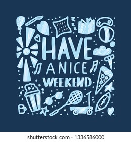 Have a nice weekend card. Handwritten lettering with decoration. Motivational quote with holiday symbols. Vector color illustration.