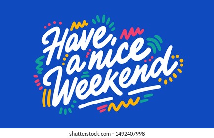 Have a nice Weekend hand written lettering quote. Inspirational calligraphy phrase. Isolated on background. Vector illustration.