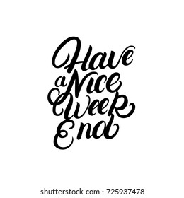 Have a nice Weekend hand written lettering quote. Inspirational calligraphy phrase. Isolated on background. Vector illustration.