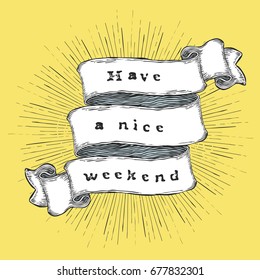 Have a nice weekend. Inspiration quote. Vintage hand-drawn quote on ribbon.