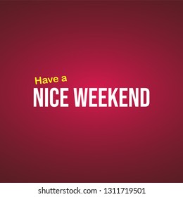 Have a nice weekend. Life quote with modern background vector illustration