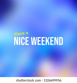 Have a nice weekend. Life quote with modern background vector illustration