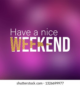 Have a nice weekend. Life quote with modern background vector illustration