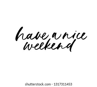 Have a nice weekend phrase. Hand drawn brush style modern calligraphy. Vector illustration of handwritten lettering. 