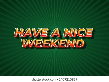 Have a nice weekend. Text effect design in 3d style with eye catching color