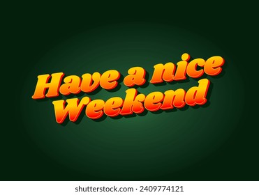 Have a nice weekend. Text effect design in 3d style with eye catching color
