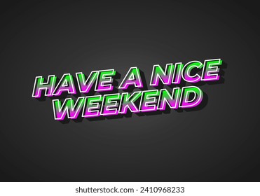 Have a nice weekend. Text effect design in 3d style with eye catching color