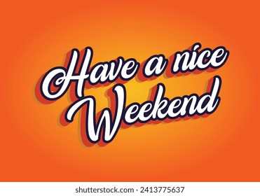Have a nice weekend. Text effect design in 3d style with eye catching color