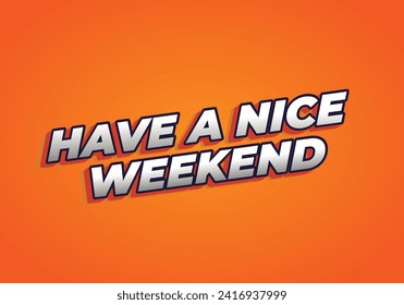 Have a nice weekend. Text effect design in 3d style with eye catching color