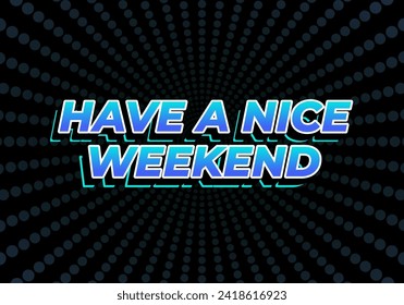 Have a nice weekend. Text effect design in 3d style with eye catching color