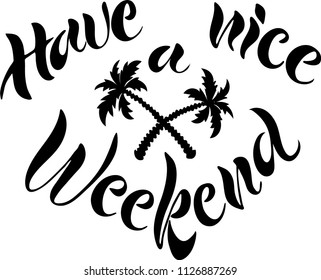 Have a nice weekend vector banner design. Warm season lettering typography for postcard, card, invitation.Calligraphy greeting card. Logo, badge, icon, banner.