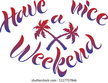 Have a nice weekend. Vector lettering.