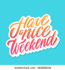 Have a nice Weekend. Vector lettering.