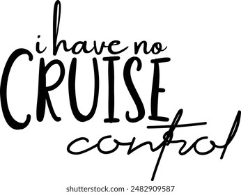 I Have No Cruise Control | High Quality | Trending Summer Vibes | Vacation | Beach Bestseller Best selling Graphics