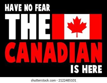 Have No Fear The Canadian Is Here. Canada day t-shirt design vector.