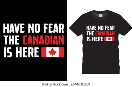 Have no fear the Canadian is here typography t-shirt design vector template. canada lover tee, canadian flag motivation quote t shirts design ready for print, poster, banner, mug, card, pod