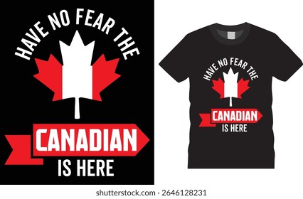Have no fear the Canadian is here typography t-shirt design vector template. canada lover tee, canadian flag motivation quote t shirts design ready for print, poster, banner, mug, card, pod