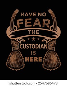 
have no fear the custodian is here t-shirt design