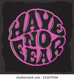 Have no fear. Custom hand drawn lettering. For apparel,tee shirt print design,sticker,typographic poster.