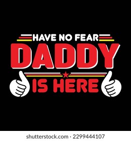 Have no fear daddy is here