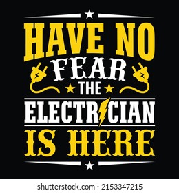 Have no fear the electrician is here - Electrician quotes t shirt design vector