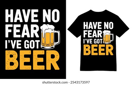 Have No Fear, Got Beer! T-Shirt Design.