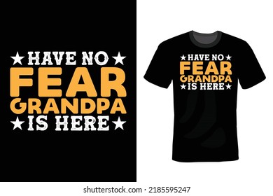 Have No Fear Grandpa Is Here. Grandfather T shirt design, vintage, typography