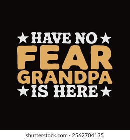 Have no fear Grandpa is here typography t shirt design for boys and girls.