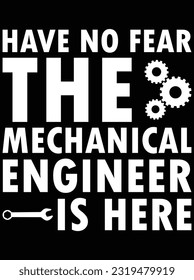 Have no fear the mechanical engineer is here vector art design, eps file. design file for t-shirt. SVG, EPS cuttable design file