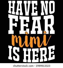 have no fear mimi is here, typography lettering design, printing for t shirt, banner, poster, mug etc, vector illustration