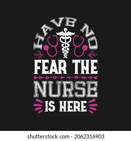 have no fear the nurse is here - nurse day t shirt design quotes vector design.