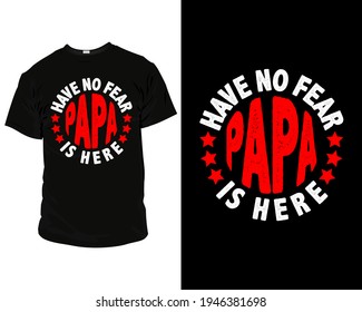 have no fear papa is here, T-Shirt, Pillow, Mug, posters, greeting cards, etc, Design template vector