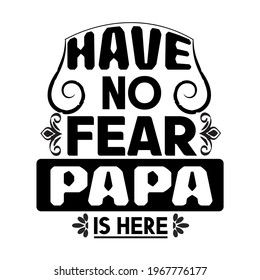 HAVE NO FEAR PAPA IS HERE- vector design ,typography , vintage and banner art.