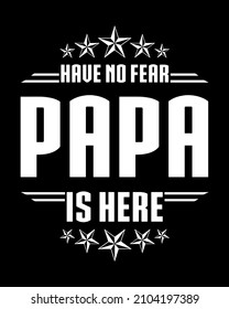 Have no fear papa is here. Best papa T-Shirt Design vector, Dad T-Shirt Design Vector