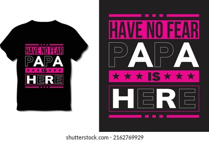 Have no fear papa is here Typography T-shirt Design