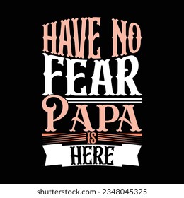 Have No Fear Papa Is Here Vintage Text Style Retro Design Vector Art