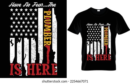 Have no fear...the Plumber is here...plumber t-shirt design templat