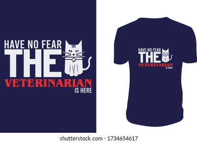 Have No Fear The Veterinarian Is Here- T Shirt, Vector graphic, typographic poster or t-shirt.