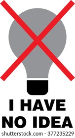 i have no idea. vector illustration of idea light bulb sign and text
