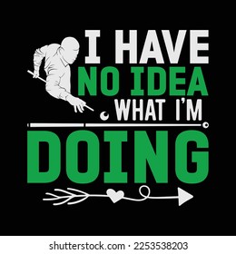 I Have no Idea What I'm Doing funny t-shirt design