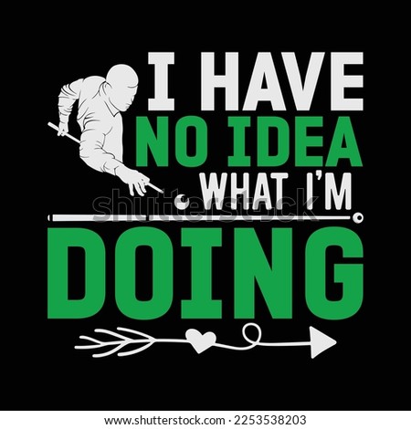 I Have no Idea What I'm Doing funny t-shirt design
