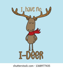 I have no i-deer - funny hand drawn doodle, cartoon deer character. Good for children's book, poster or t-shirt textile graphic design. Vector hand drawn illustration.