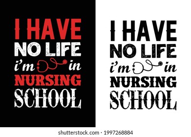 i have no life i’m in nursing school t-shirt.nursing t- shirt