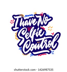 I have no selfie control. Wordplay. Humorous hand written quote. Vector
