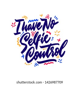 I have no selfie control. Wordplay. Humorous hand written quote. Vector
