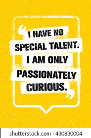 I Have No Special Talent. I Am Only Passionately Curious. Inspiring Creative Typography Motivation Quote. Vector Banner Design Concept On Grunge Background